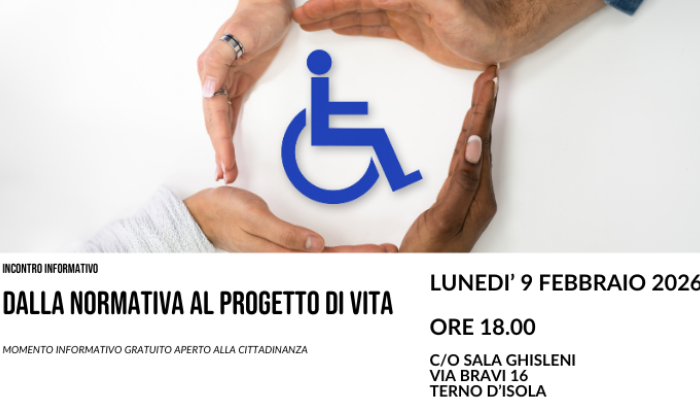 DALLA NORMATIVA AL PROGETTO DI VITA LUNEDI’ 9 FEBBRAIO 2026 alle ore 18.00 presso SALA GHISLENI in VIA BRAVI 16 a TERNO D’ISOLA